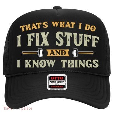 That's What I Do I Fix Stuff And I Know Things Funny Saying Hat