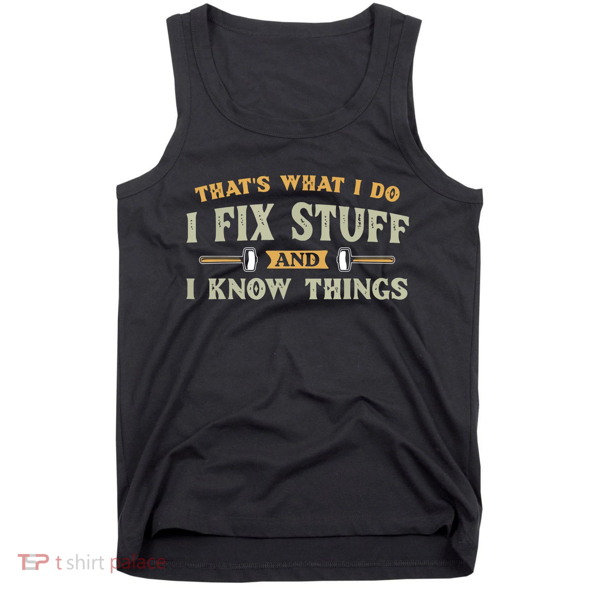 That's What I Do I Fix Stuff And I Know Things Funny Saying Tank Top