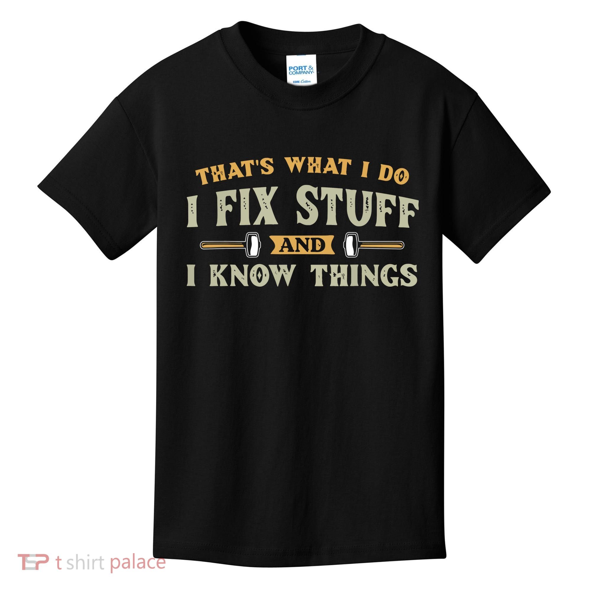 That's What I Do I Fix Stuff And I Know Things Funny Saying Kids T-Shirt