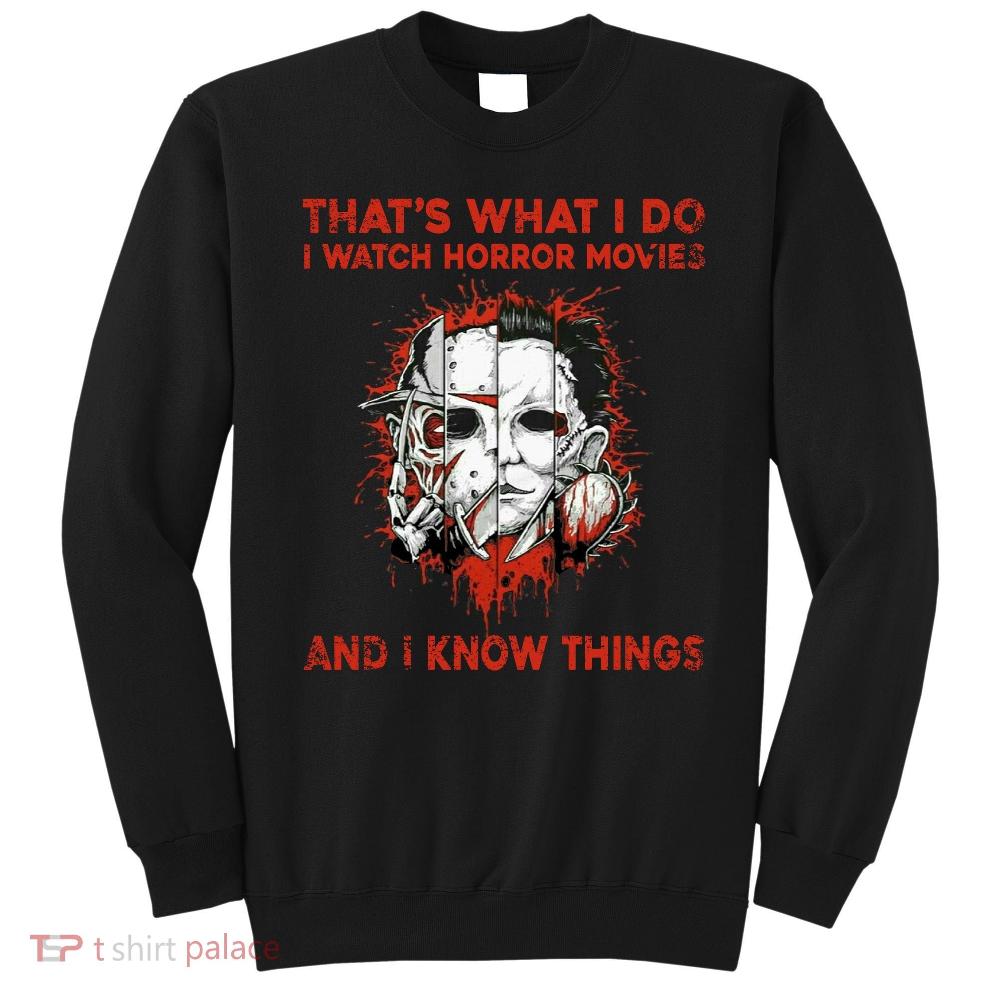 That's What I Do I Watch Horror Movies And I Know Things Halloween Killer Sweatshirt