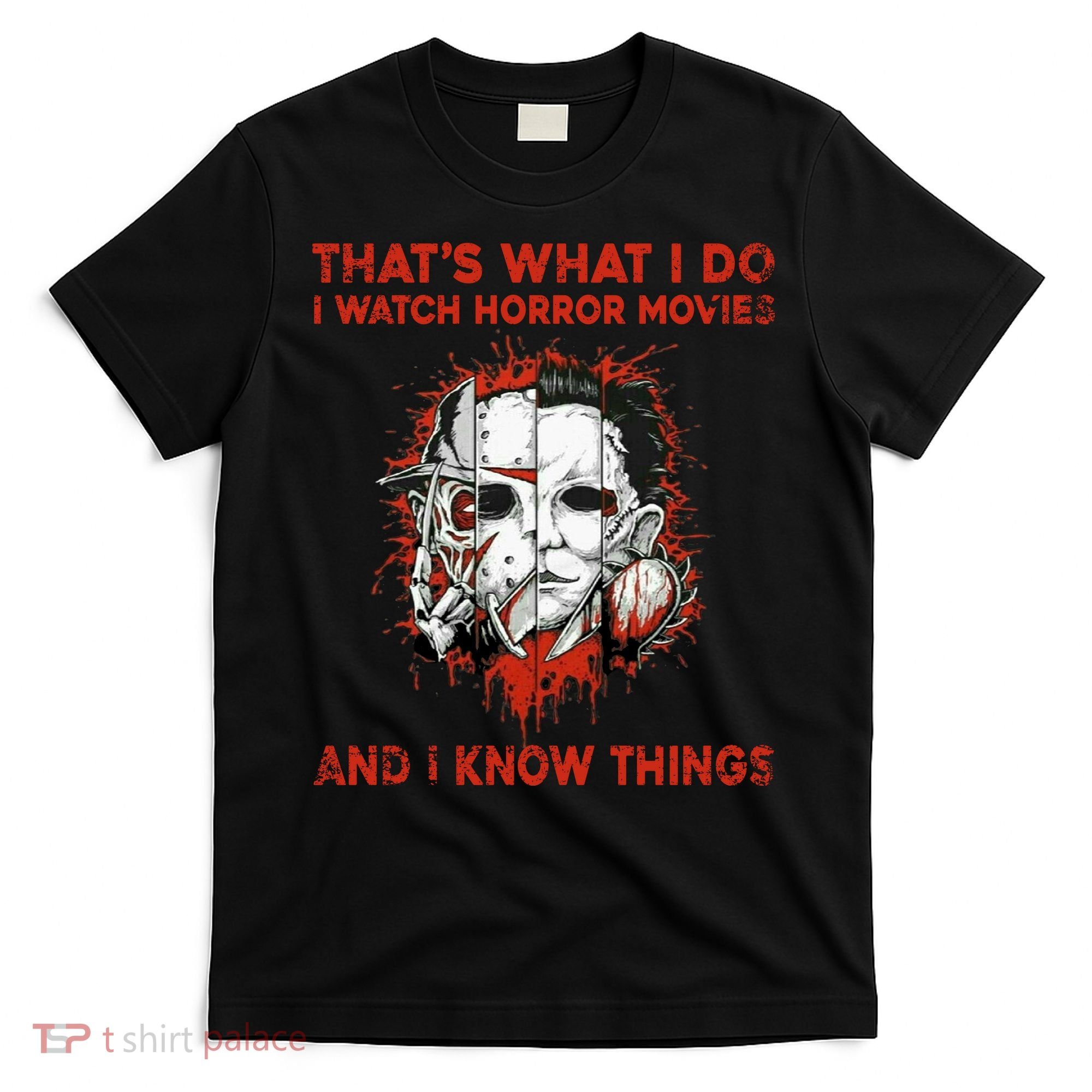That's What I Do I Watch Horror Movies And I Know Things Halloween Killer T-Shirt