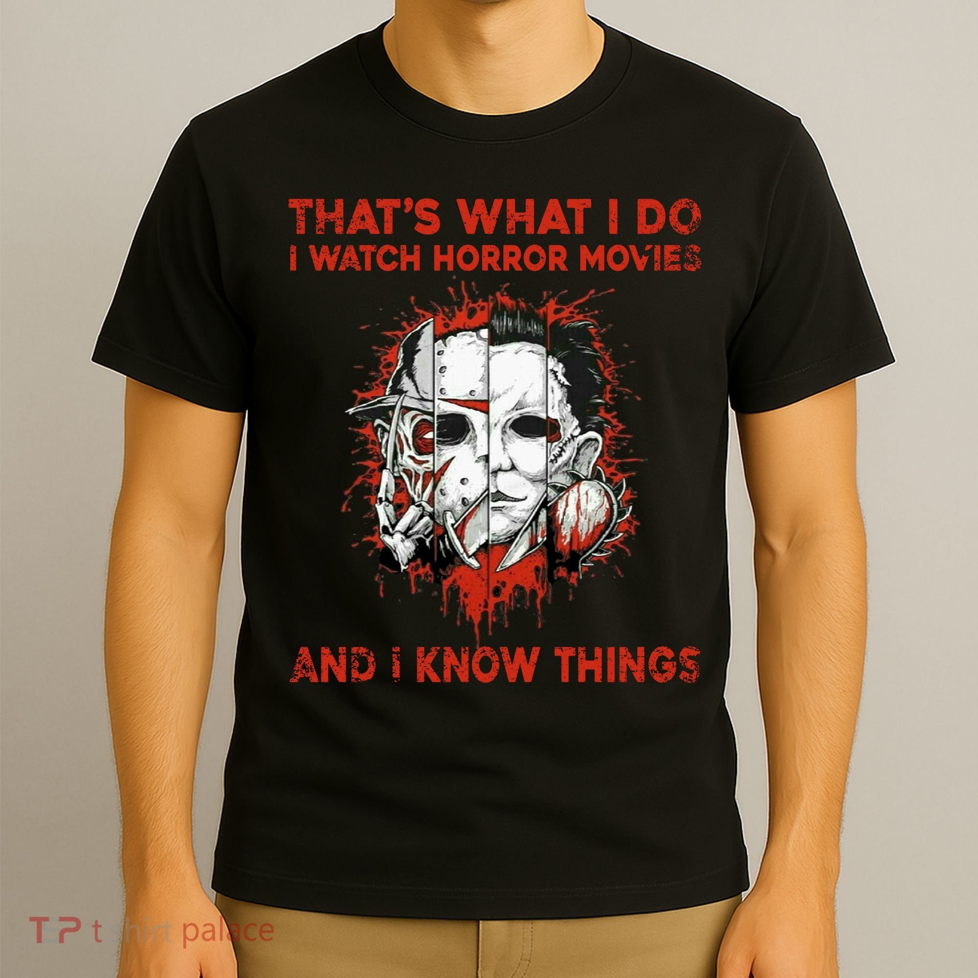 That's What I Do I Watch Horror Movies And I Know Things Halloween Killer T-Shirt