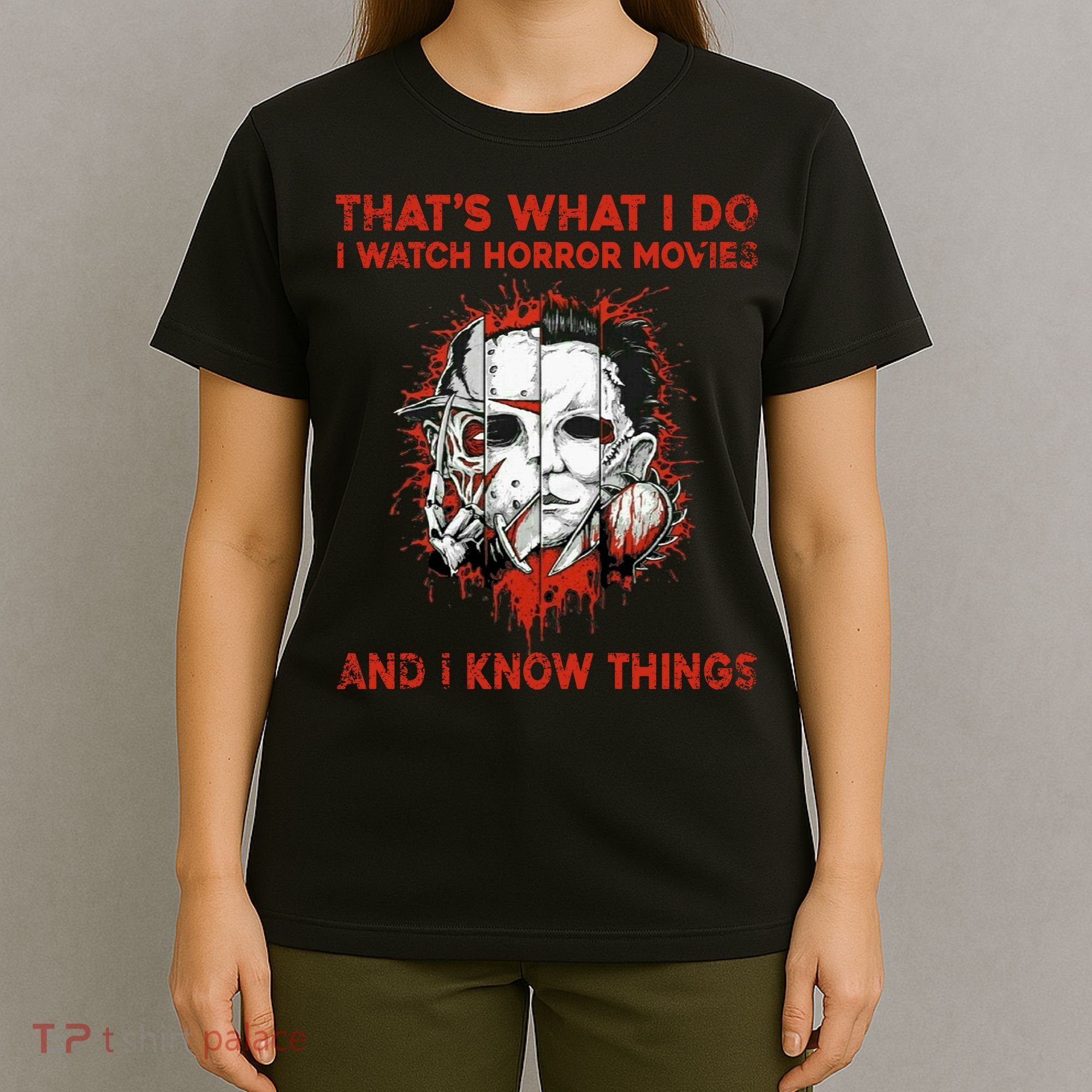 That's What I Do I Watch Horror Movies And I Know Things Halloween Killer T-Shirt