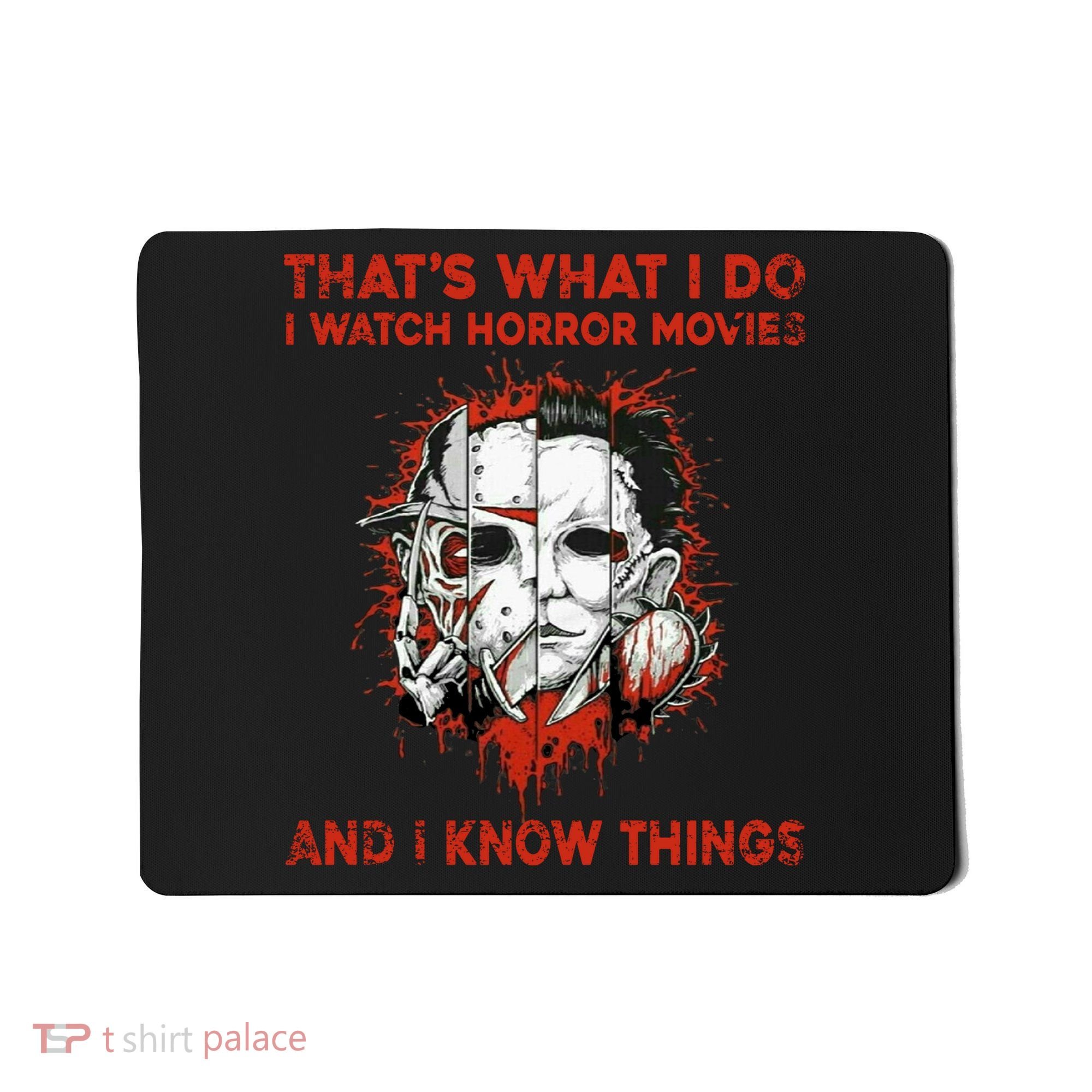 That's What I Do I Watch Horror Movies And I Know Things Halloween Killer Mousepad