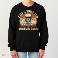 That's What I Do I Fix Stuff And I Know Things Gift Skull Head Meaningful Gift Women's Sweatshirt thumb 0