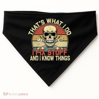 That's What I Do I Fix Stuff And I Know Things Gift Skull Head Meaningful Gift USA-Made Doggie Bandana