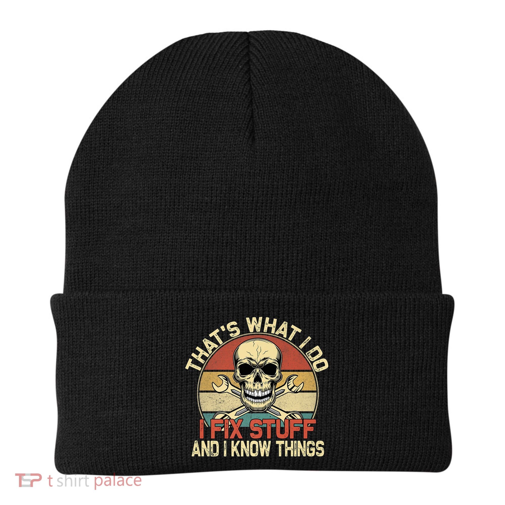 That's What I Do I Fix Stuff And I Know Things Gift Skull Head Meaningful Gift Beanie