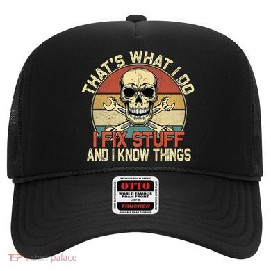 That's What I Do I Fix Stuff And I Know Things Gift Skull Head Meaningful Gift Hat