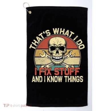 That's What I Do I Fix Stuff And I Know Things Gift Skull Head Meaningful Gift Golf Towel
