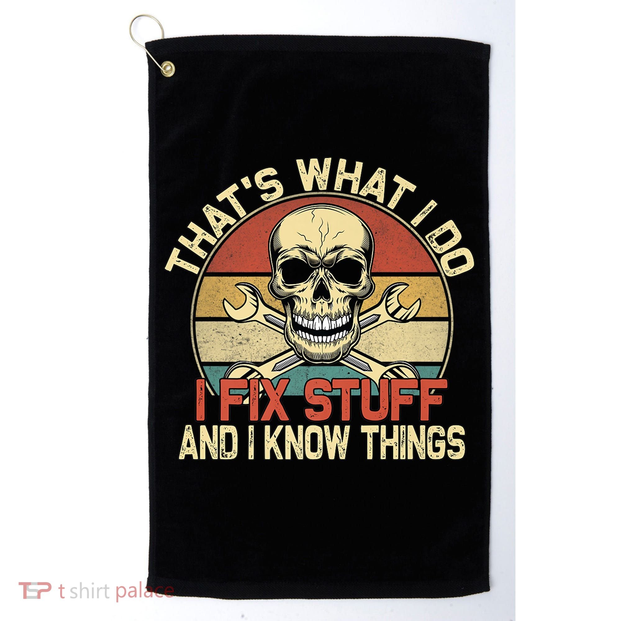 That's What I Do I Fix Stuff And I Know Things Gift Skull Head Meaningful Gift Golf Towel