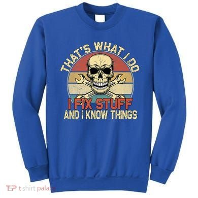 That's What I Do I Fix Stuff And I Know Things Gift Skull Head Meaningful Gift Sweatshirt