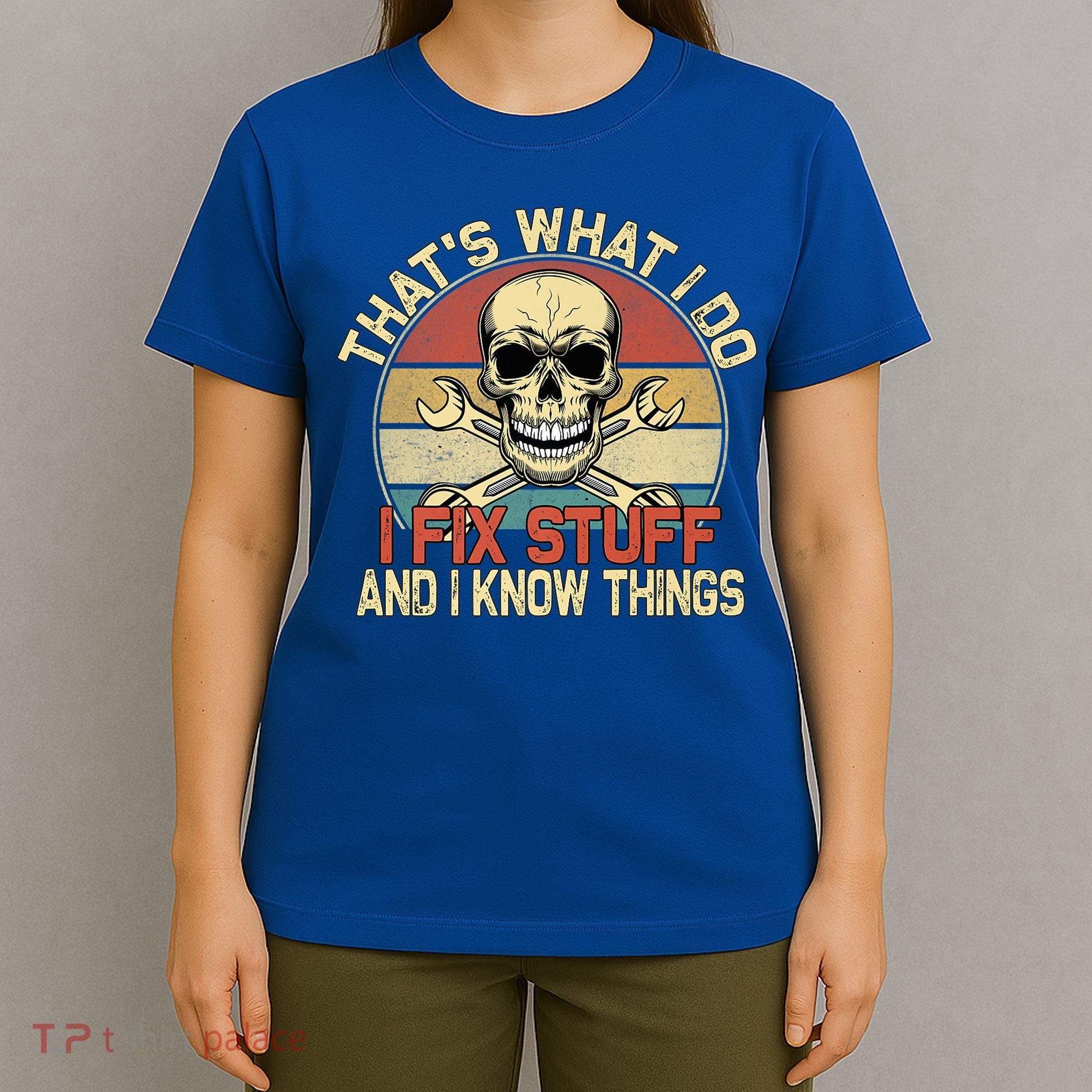 That's What I Do I Fix Stuff And I Know Things Gift Skull Head Meaningful Gift T-Shirt