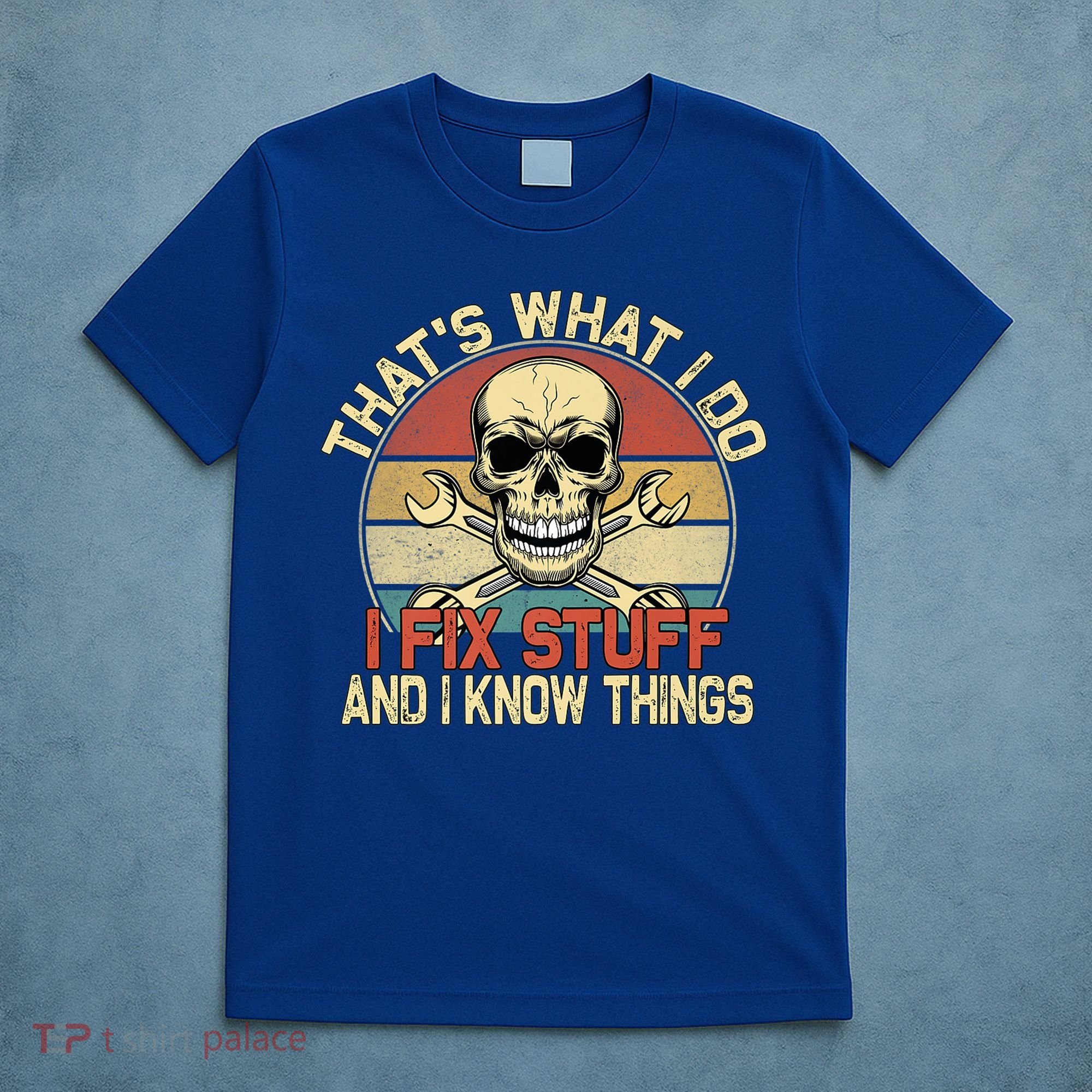 That's What I Do I Fix Stuff And I Know Things Gift Skull Head Meaningful Gift T-Shirt
