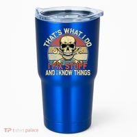 That's What I Do I Fix Stuff And I Know Things Gift Skull Head Meaningful Gift Tumbler thumb 0