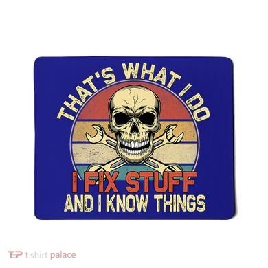 That's What I Do I Fix Stuff And I Know Things Gift Skull Head Meaningful Gift Mousepad