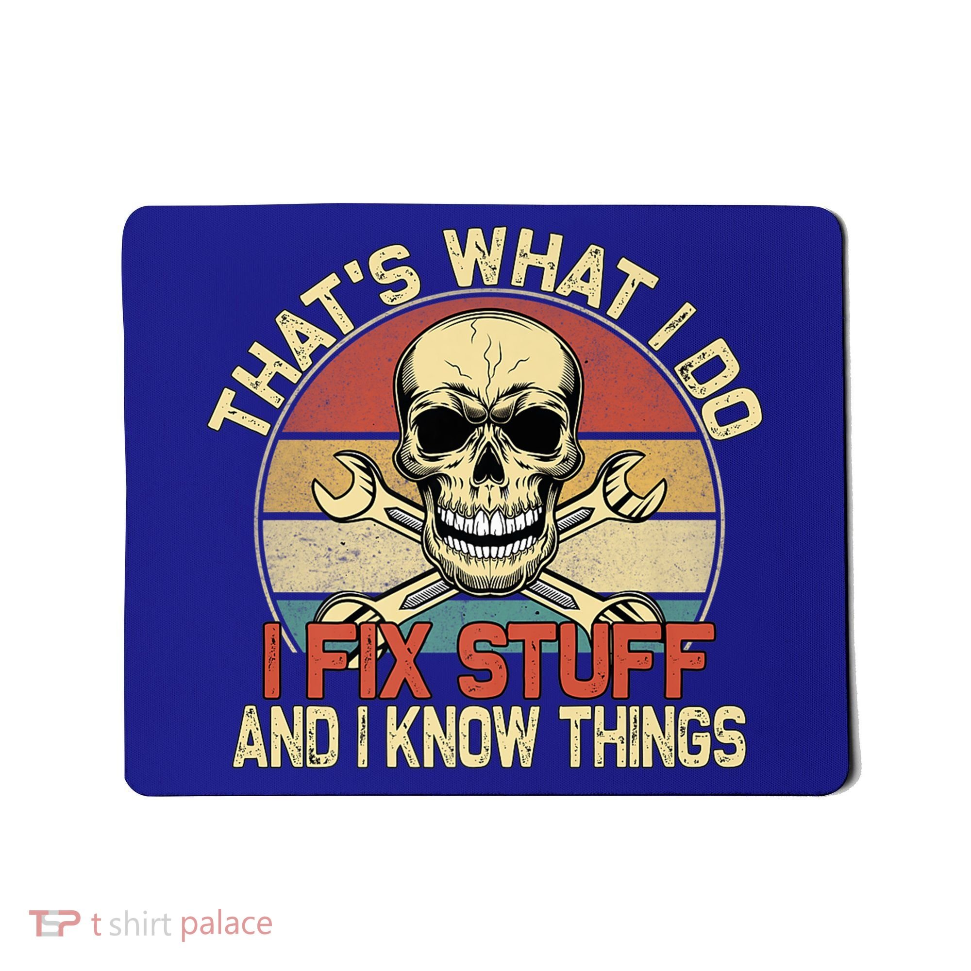 That's What I Do I Fix Stuff And I Know Things Gift Skull Head Meaningful Gift Mousepad