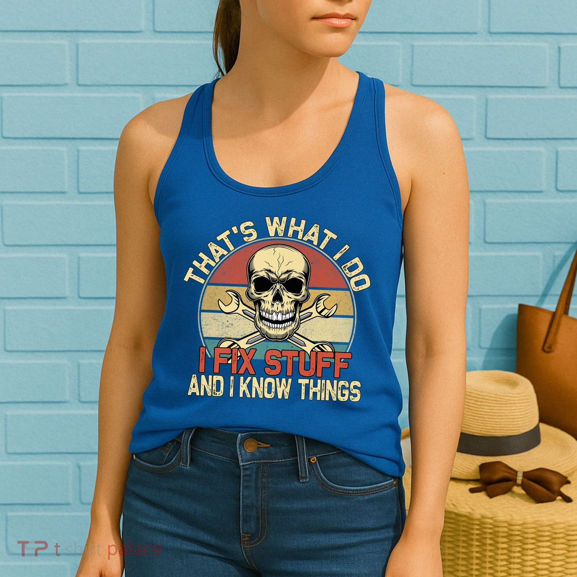 That's What I Do I Fix Stuff And I Know Things Gift Skull Head Meaningful Gift Women's Tank Top