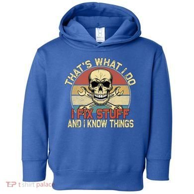That's What I Do I Fix Stuff And I Know Things Gift Skull Head Meaningful Gift Toddler Hoodie