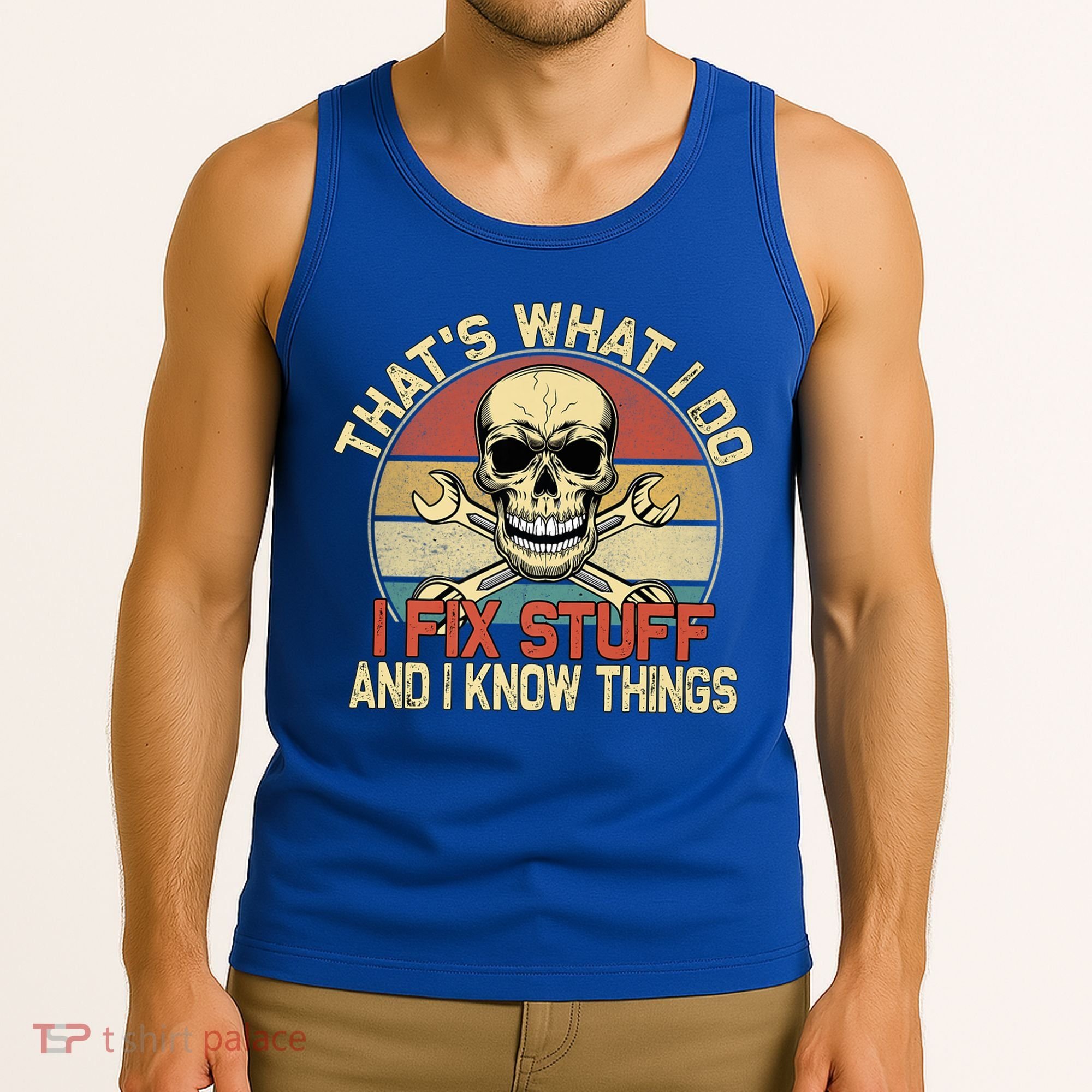 That's What I Do I Fix Stuff And I Know Things Gift Skull Head Meaningful Gift Tank Top