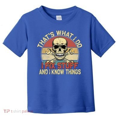 That's What I Do I Fix Stuff And I Know Things Gift Skull Head Meaningful Gift Toddler T-Shirt