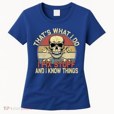 That's What I Do I Fix Stuff And I Know Things Gift Skull Head Meaningful Gift Women's T-Shirt