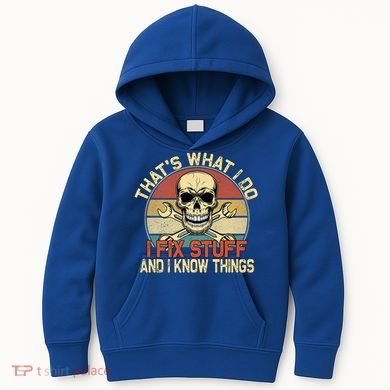 That's What I Do I Fix Stuff And I Know Things Gift Skull Head Meaningful Gift Kids Hoodie