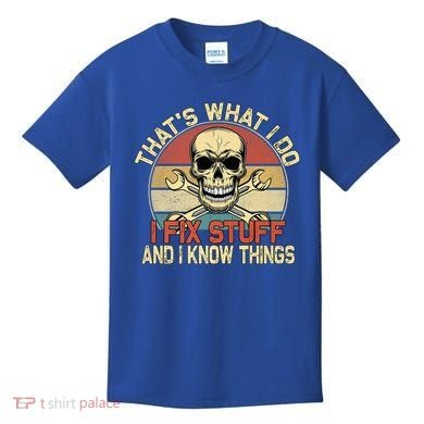 That's What I Do I Fix Stuff And I Know Things Gift Skull Head Meaningful Gift Kids T-Shirt