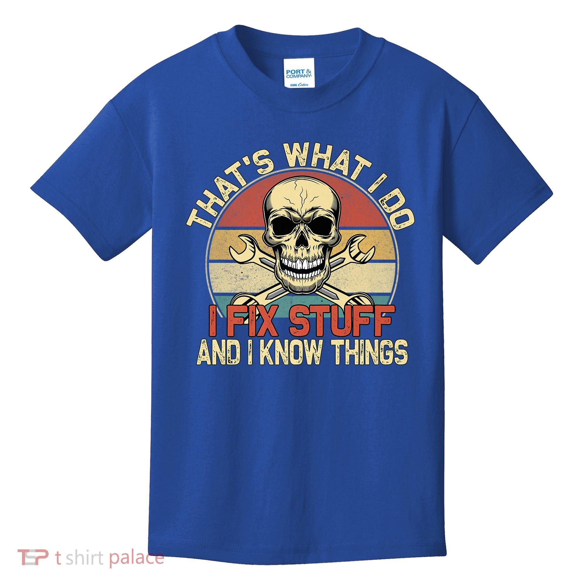 That's What I Do I Fix Stuff And I Know Things Gift Skull Head Meaningful Gift Kids T-Shirt