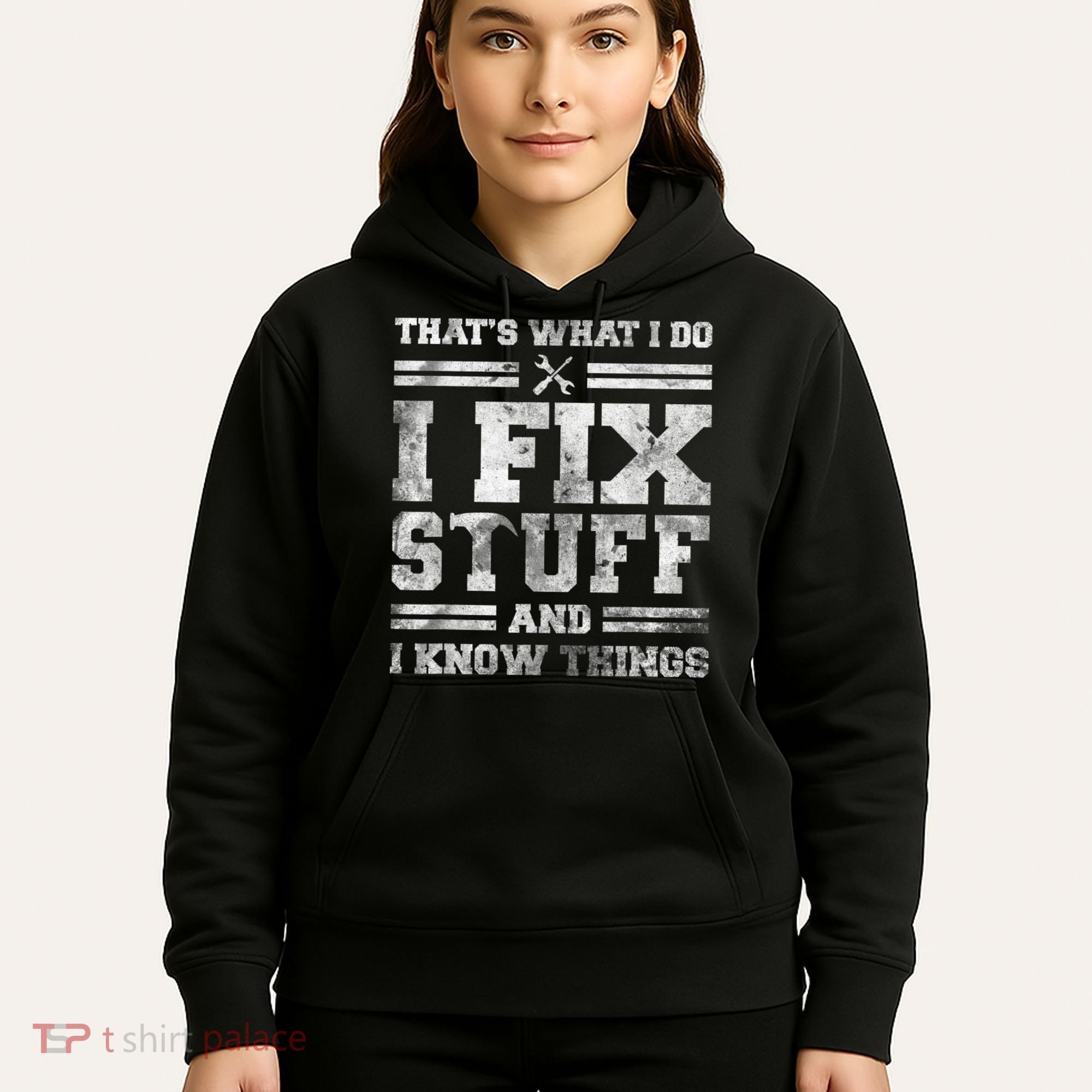 That's What I Do I Fix Stuff And I Know Things Funny Saying Hoodie