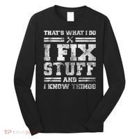 That's What I Do I Fix Stuff And I Know Things Funny Saying Long Sleeve Shirt thumb 0