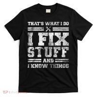 That's What I Do I Fix Stuff And I Know Things Funny Saying T-Shirt thumb 0