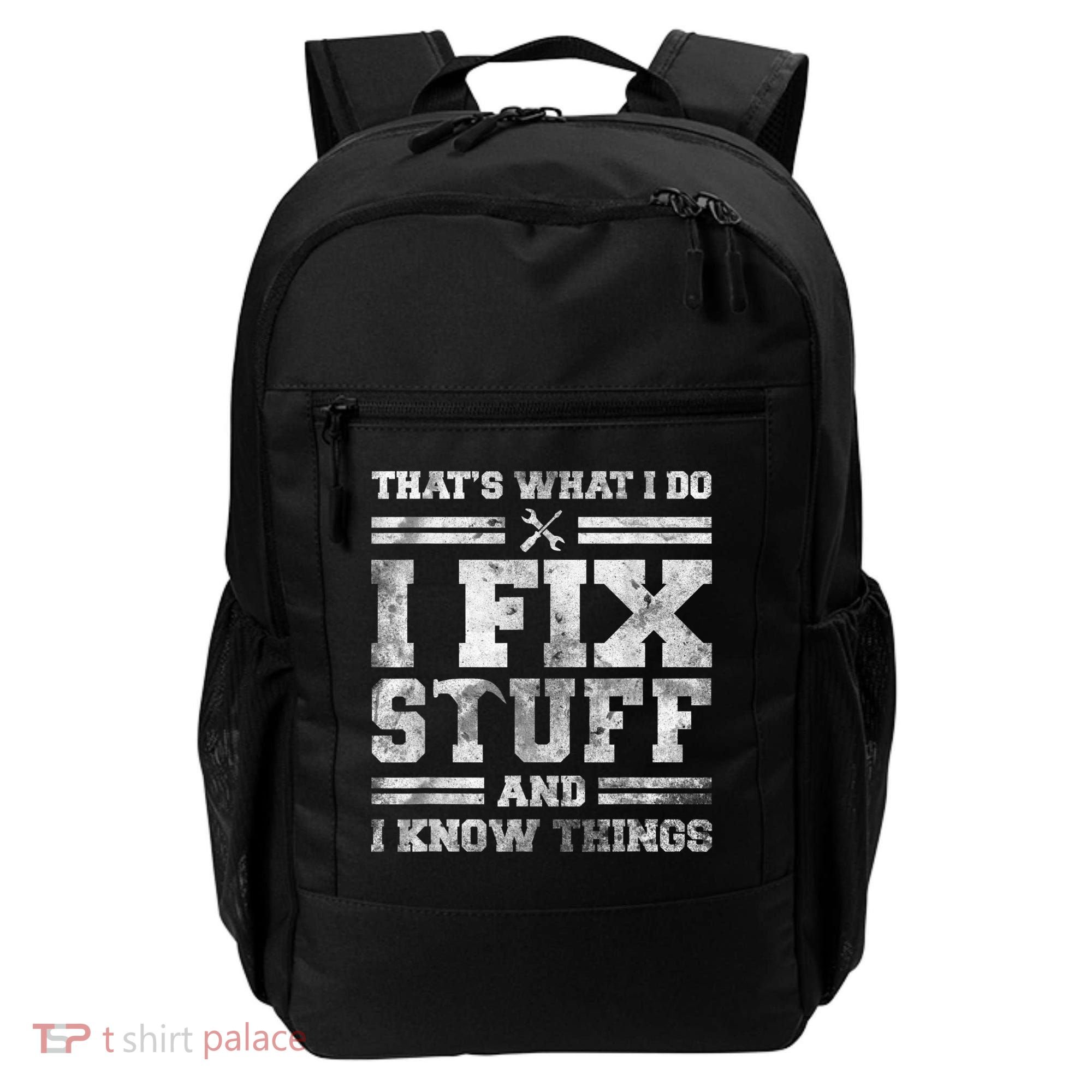 That's What I Do I Fix Stuff And I Know Things Funny Saying Backpack