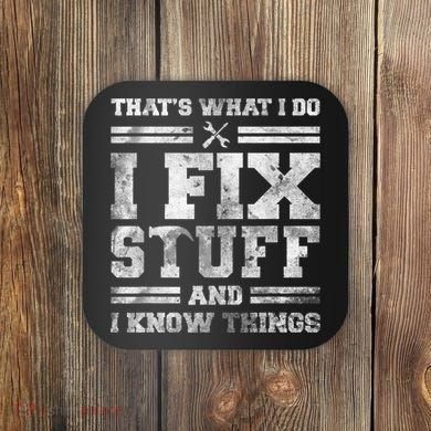 That's What I Do I Fix Stuff And I Know Things Funny Saying Coaster