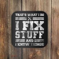 That's What I Do I Fix Stuff And I Know Things Funny Saying Coaster thumb 0