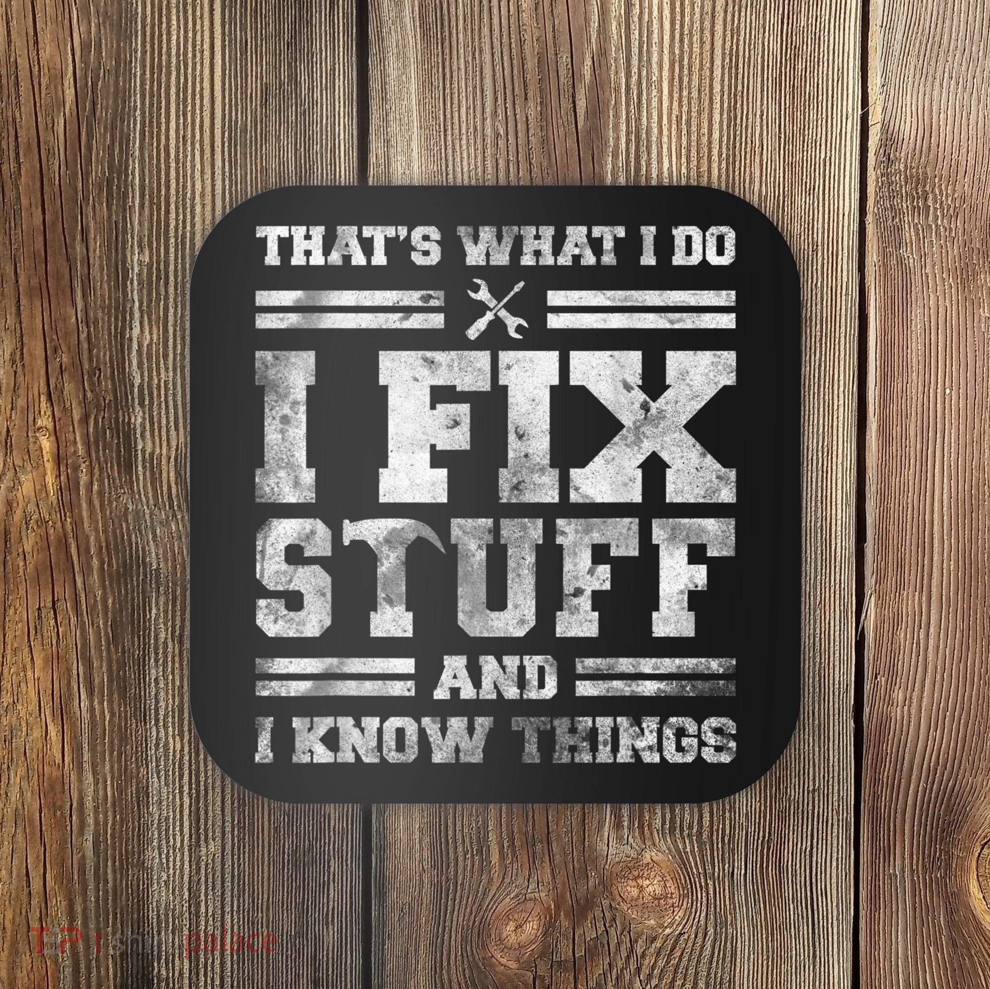 That's What I Do I Fix Stuff And I Know Things Funny Saying Coaster