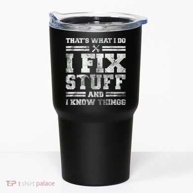 That's What I Do I Fix Stuff And I Know Things Funny Saying Tumbler