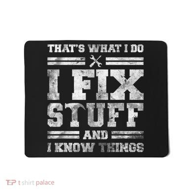 That's What I Do I Fix Stuff And I Know Things Funny Saying Mousepad
