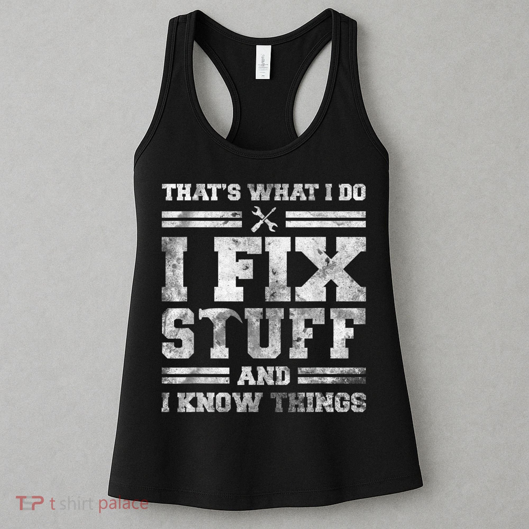 That's What I Do I Fix Stuff And I Know Things Funny Saying Women's Tank Top