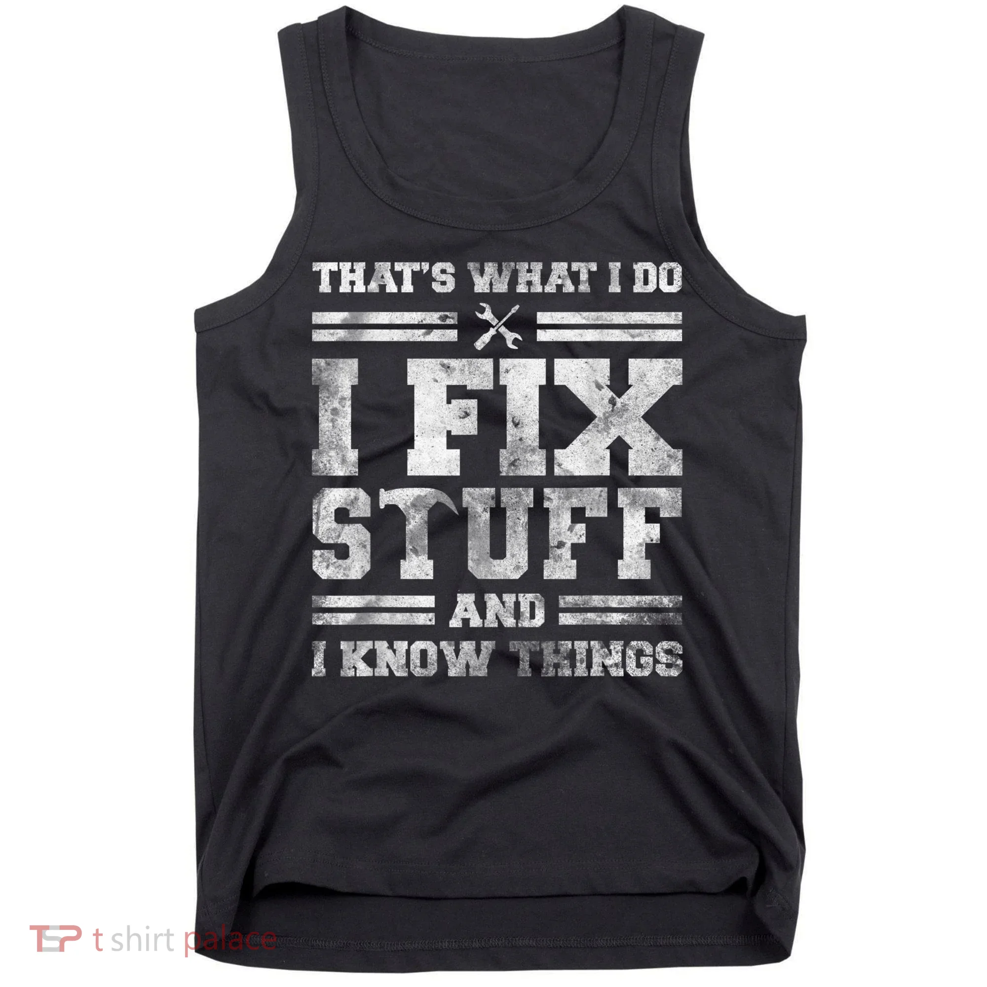 That's What I Do I Fix Stuff And I Know Things Funny Saying Tank Top
