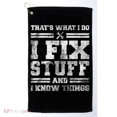 That's What I Do I Fix Stuff And I Know Things Funny Saying Golf Towel