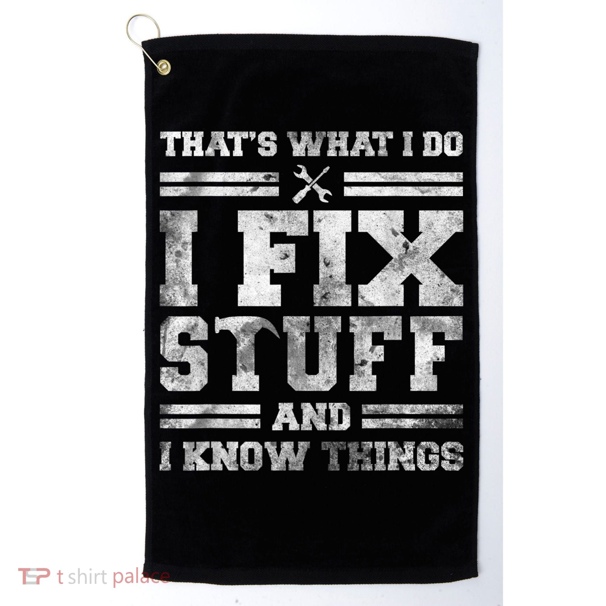 That's What I Do I Fix Stuff And I Know Things Funny Saying Golf Towel