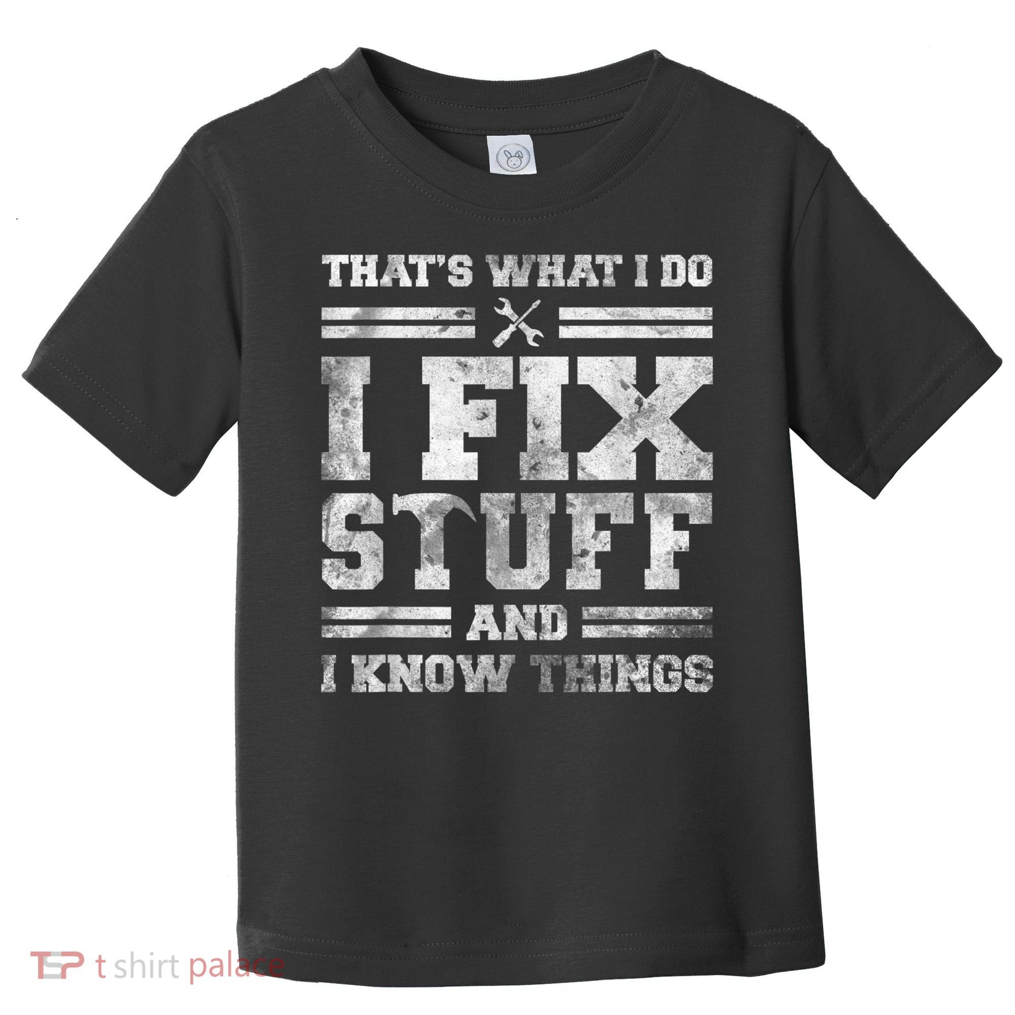 That's What I Do I Fix Stuff And I Know Things Funny Saying Toddler T-Shirt