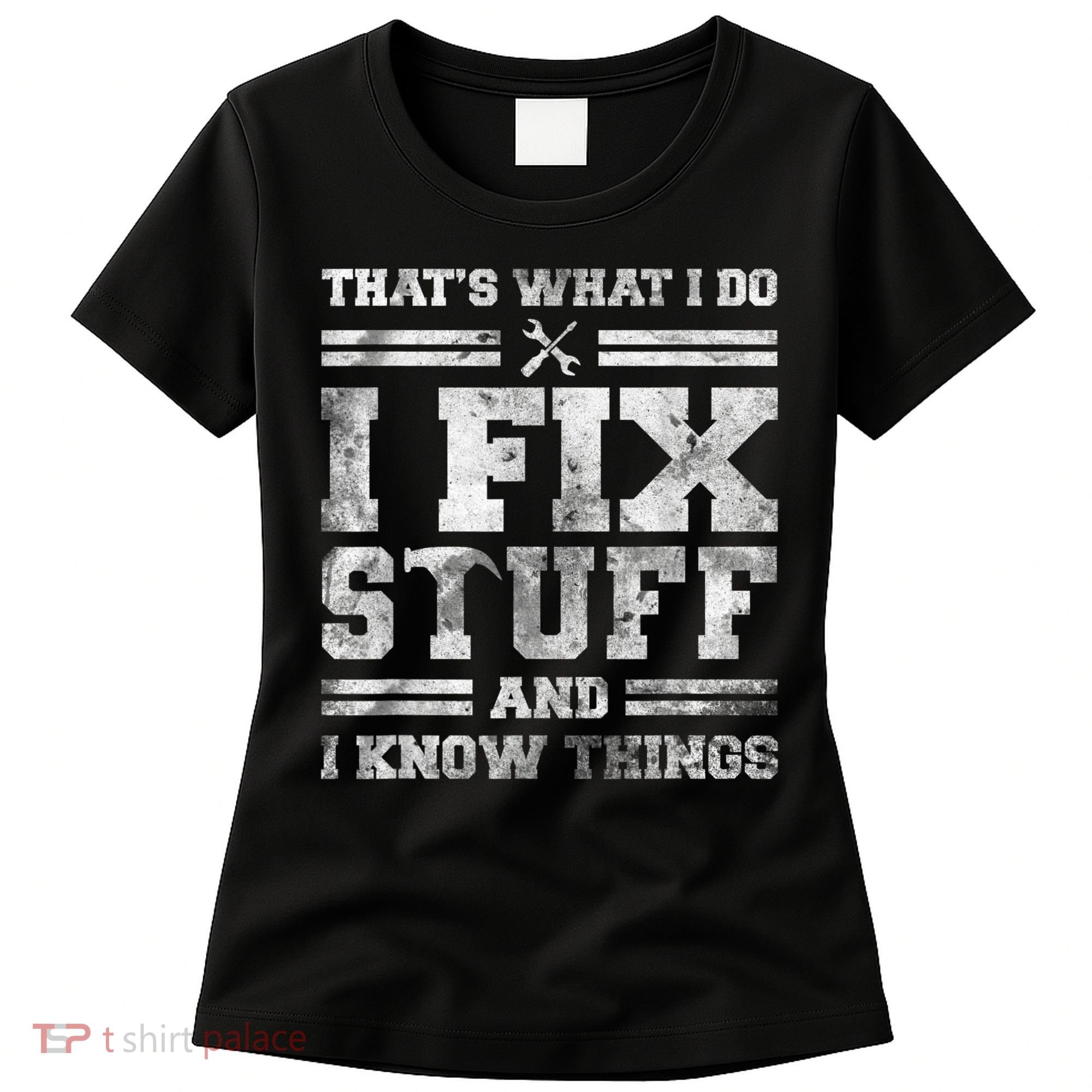 That's What I Do I Fix Stuff And I Know Things Funny Saying Women's T-Shirt