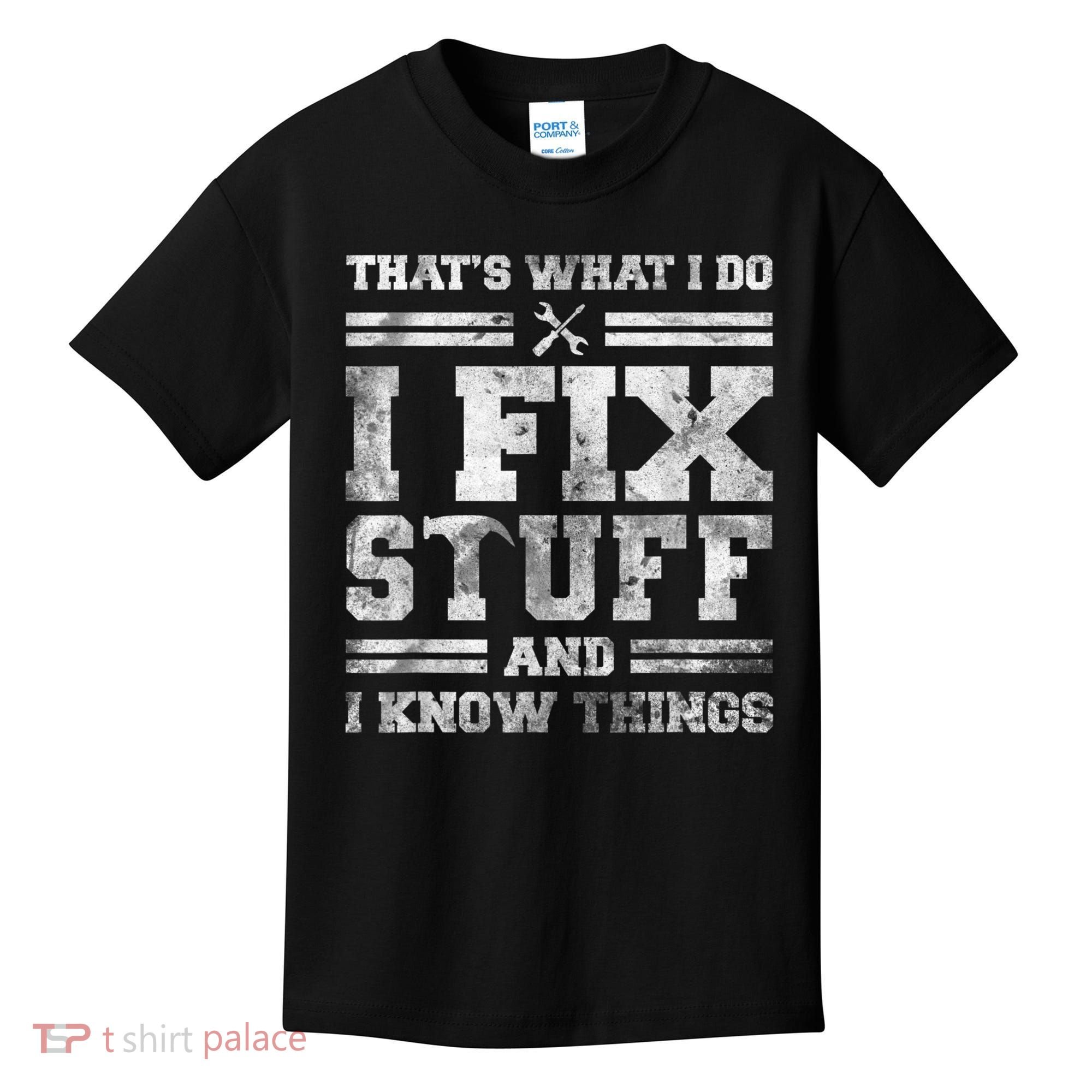 That's What I Do I Fix Stuff And I Know Things Funny Saying Kids T-Shirt