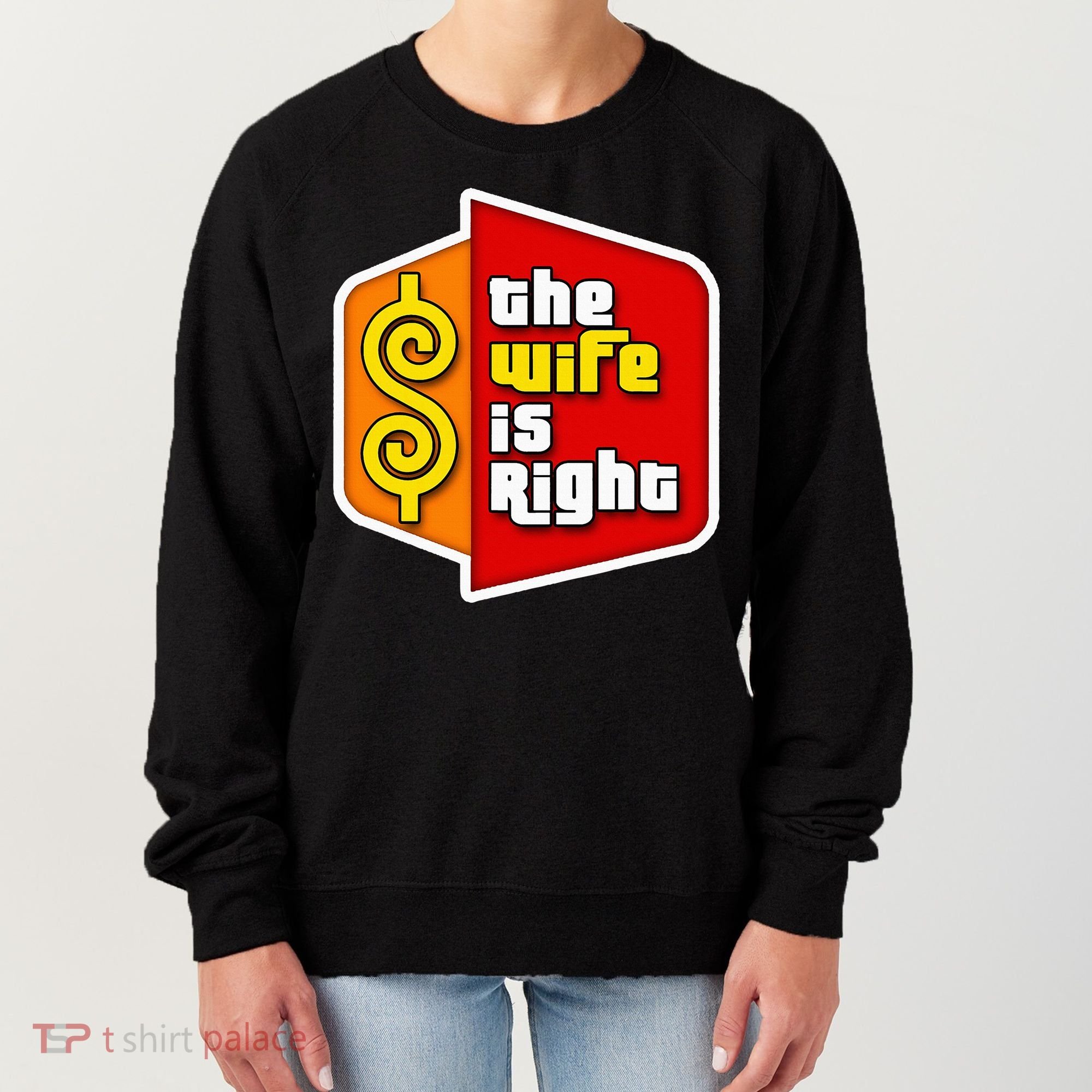 The Wife Is Right Women's Sweatshirt