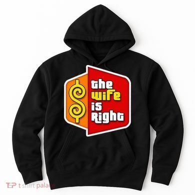 The Wife Is Right Hoodie