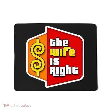 The Wife Is Right Mousepad