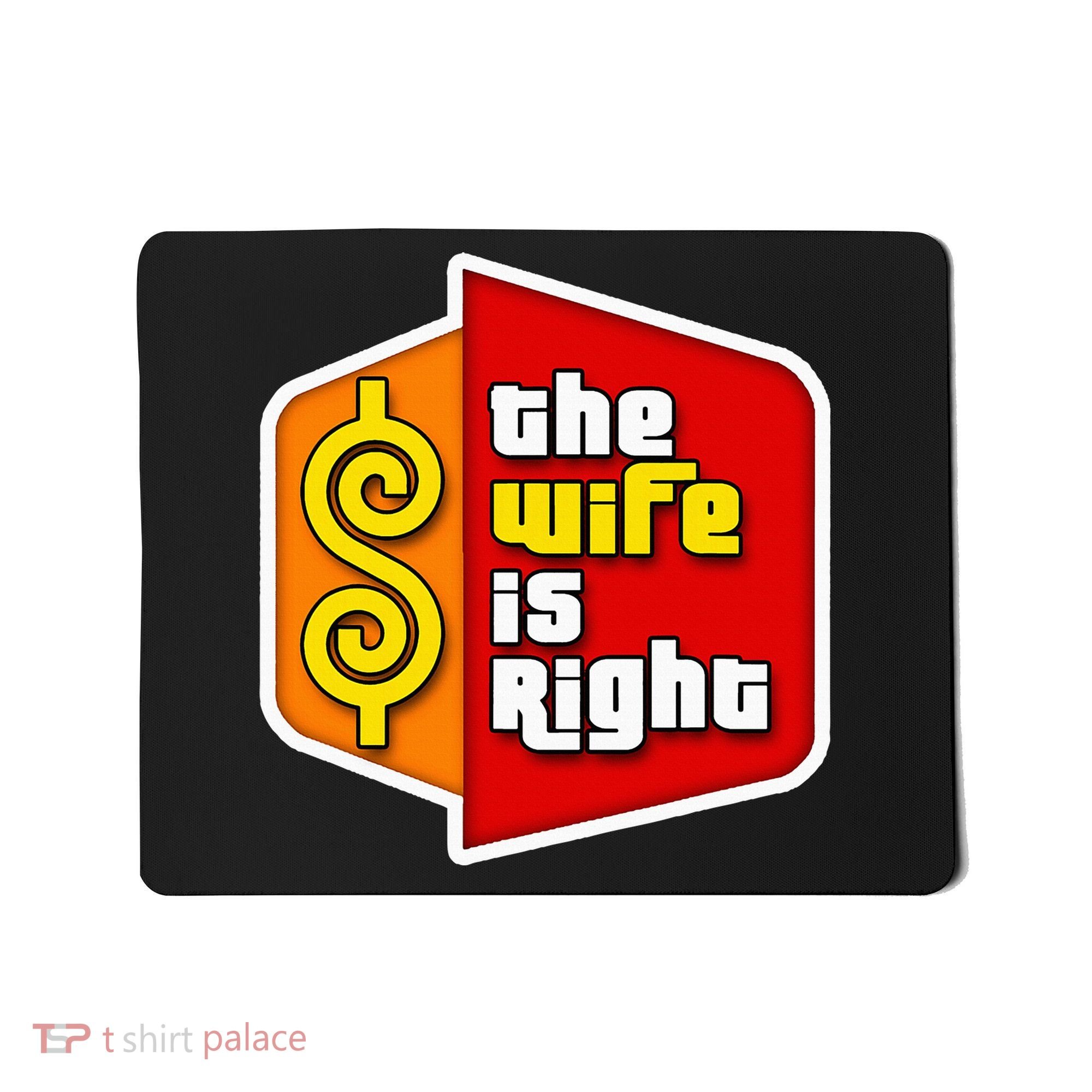 The Wife Is Right Mousepad