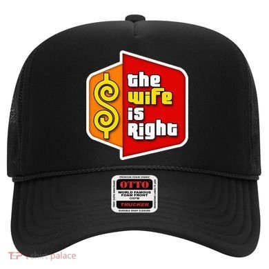 The Wife Is Right Hat