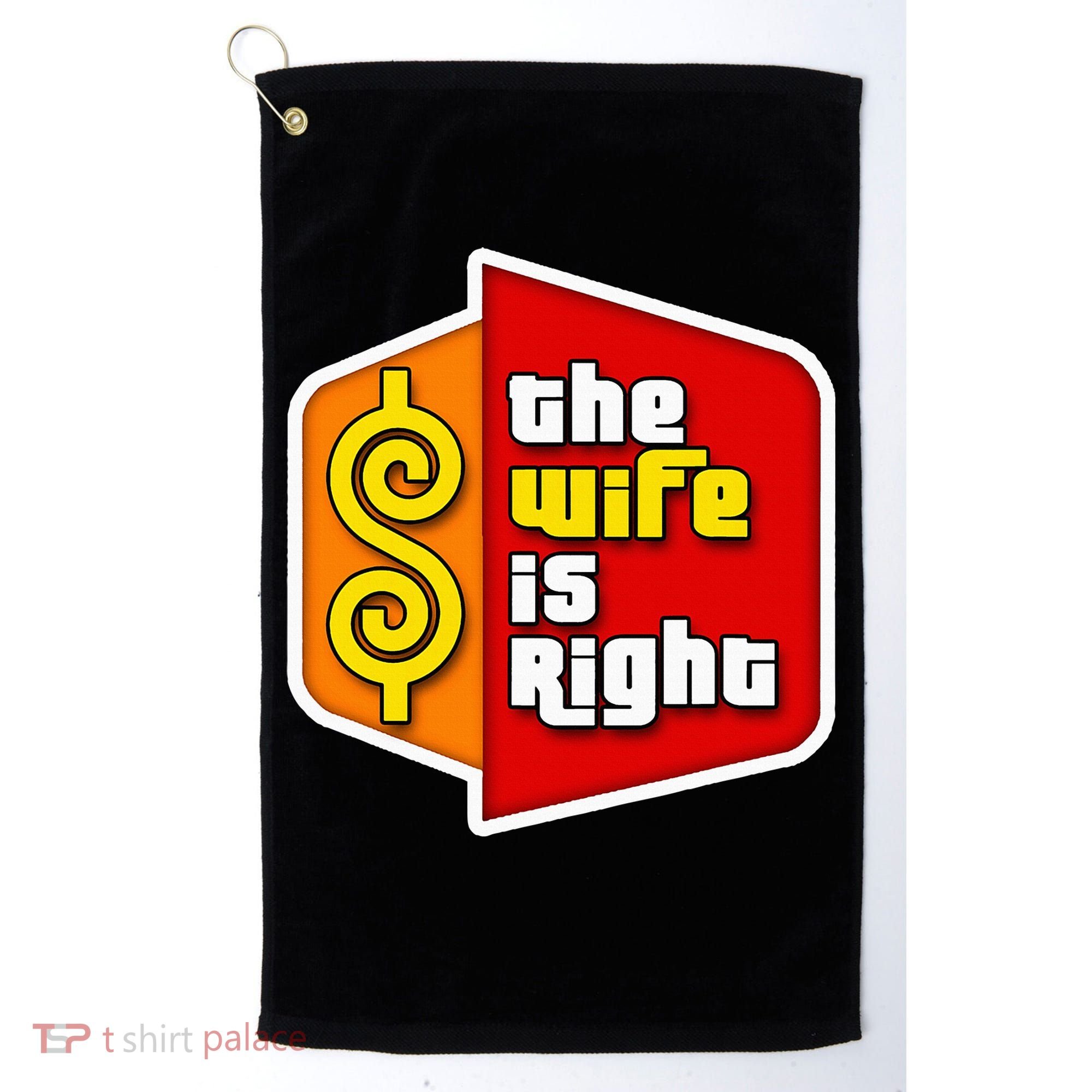 The Wife Is Right Golf Towel